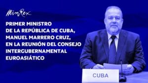 Intervención del primer ministro de la República de Cuba, Manuel Marrero Cruz, en la Reunión del Consejo Intergubernamental Euroasiático.